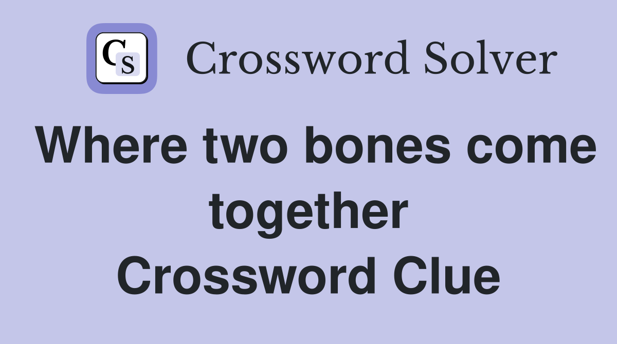 Where two bones come together Crossword Clue