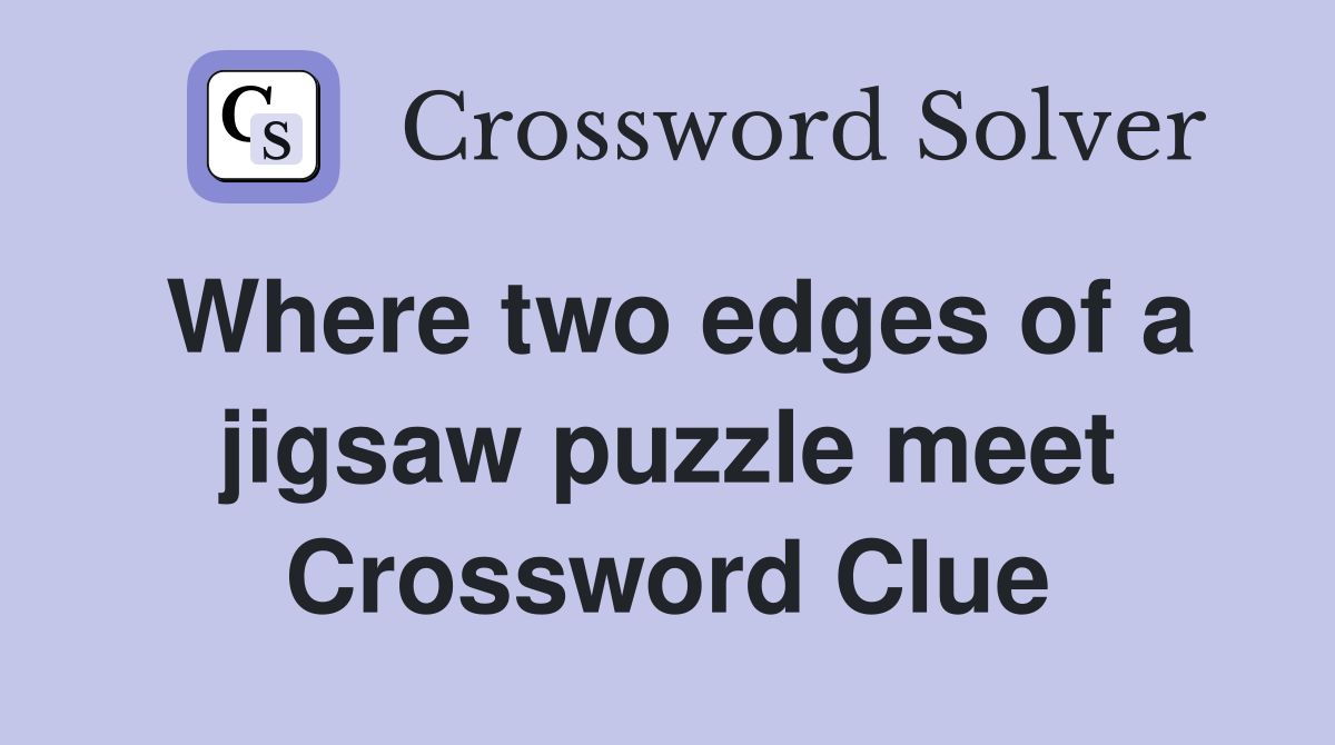 Where two edges of a jigsaw puzzle meet Crossword Clue
