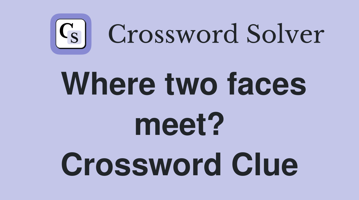 Where two faces meet? Crossword Clue