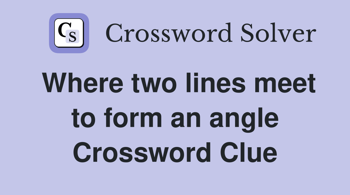 Where two lines meet to form an angle Crossword Clue