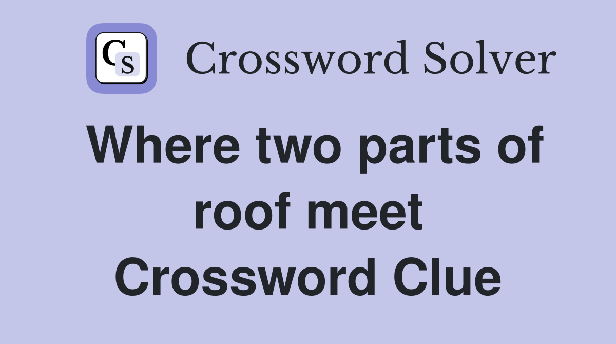 Where two parts of roof meet Crossword Clue