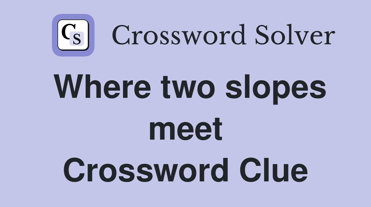 Where two slopes meet Crossword Clue