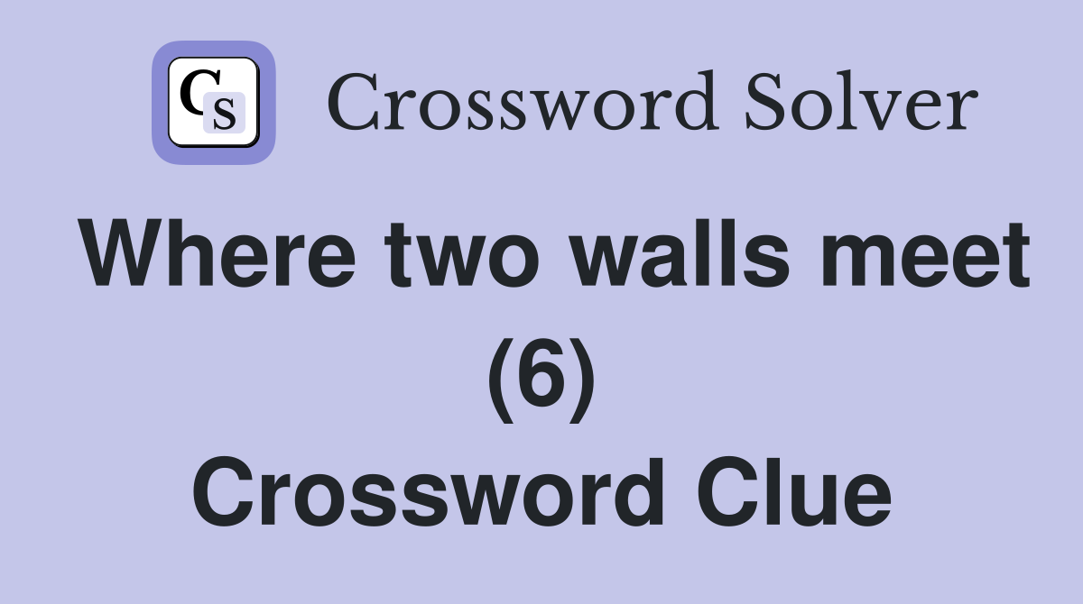 Where two walls meet (6) Crossword Clue