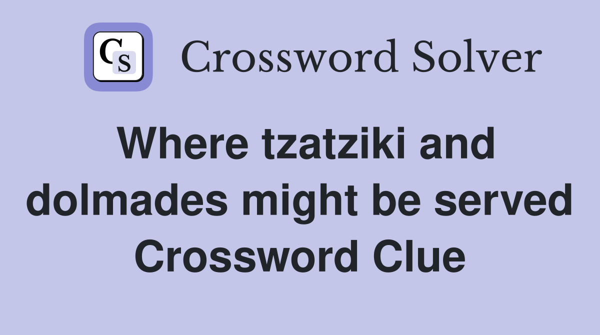 Where tzatziki and dolmades might be served Crossword Clue