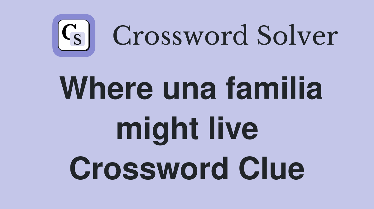 Where una familia might live Crossword Clue