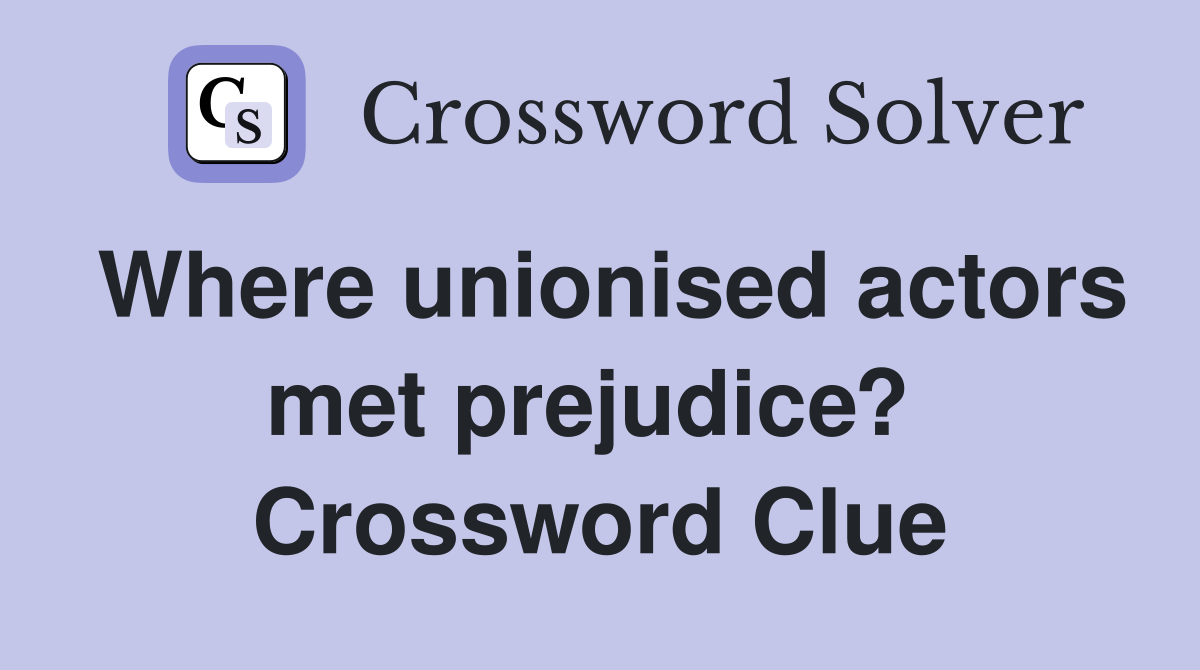Where unionised actors met prejudice?  Crossword Clue