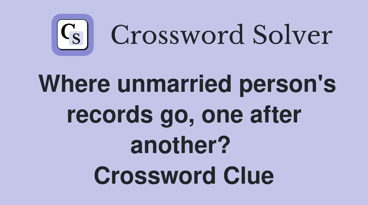 Where unmarried person's records go, one after another?  Crossword Clue
