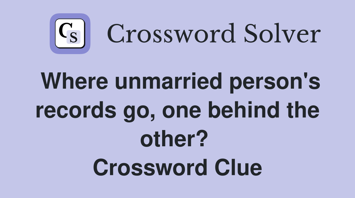 Where unmarried person's records go, one behind the other?  Crossword Clue