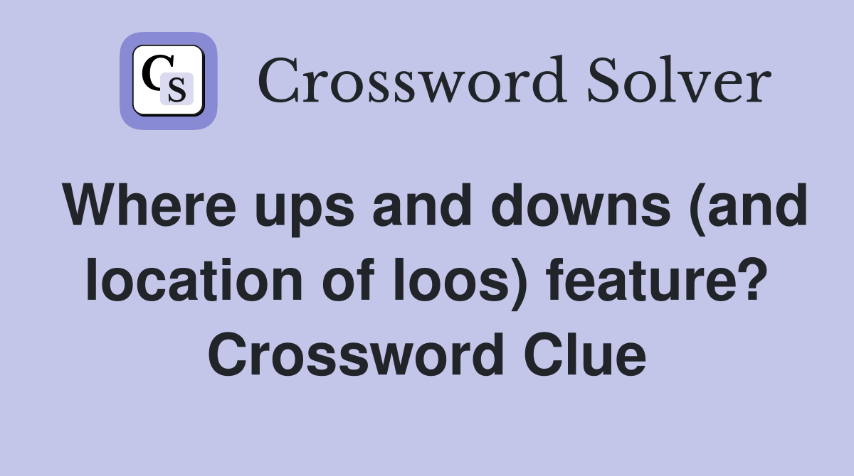 Where ups and downs (and location of loos) feature? Crossword Clue