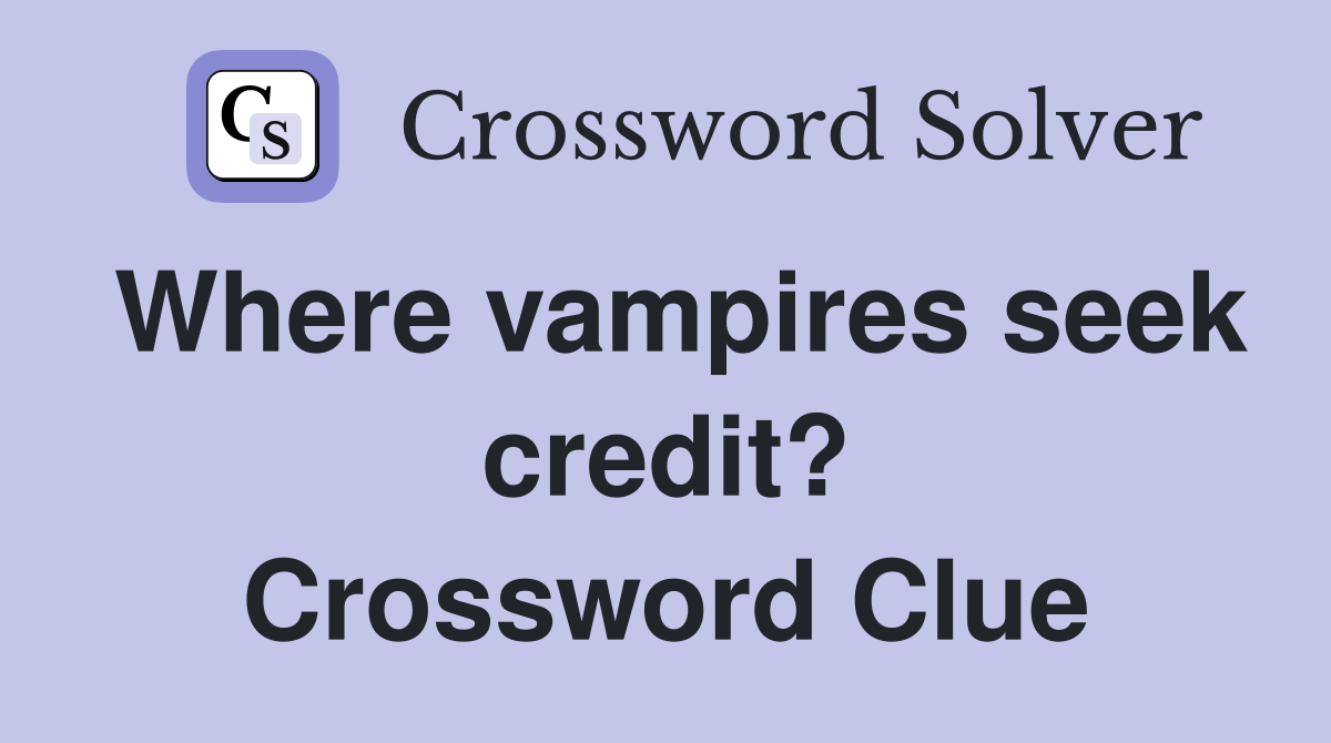 Where vampires seek credit? Crossword Clue