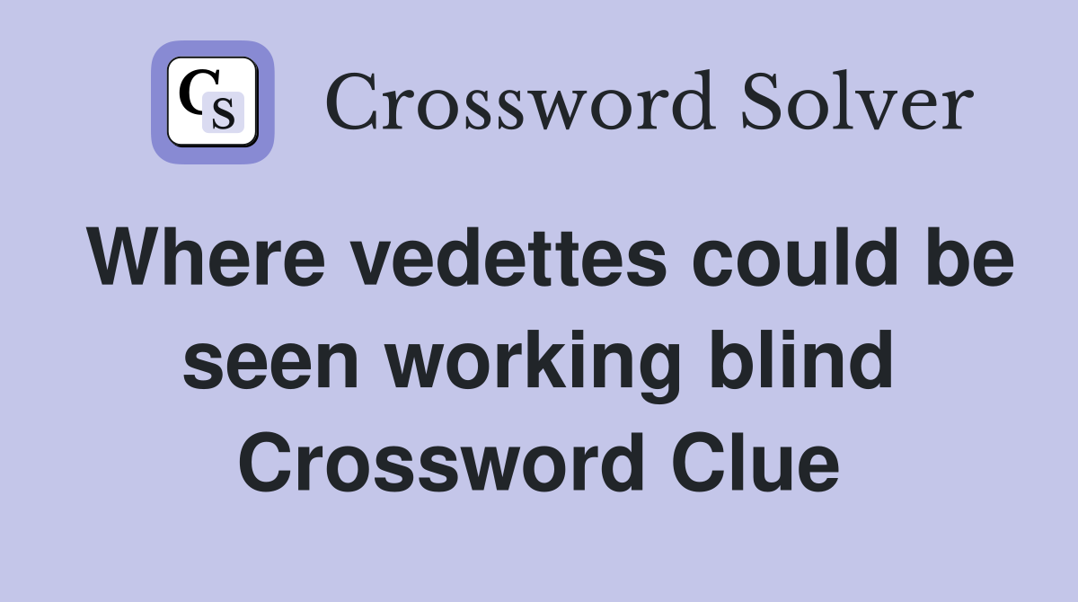 Where vedettes could be seen working blind Crossword Clue