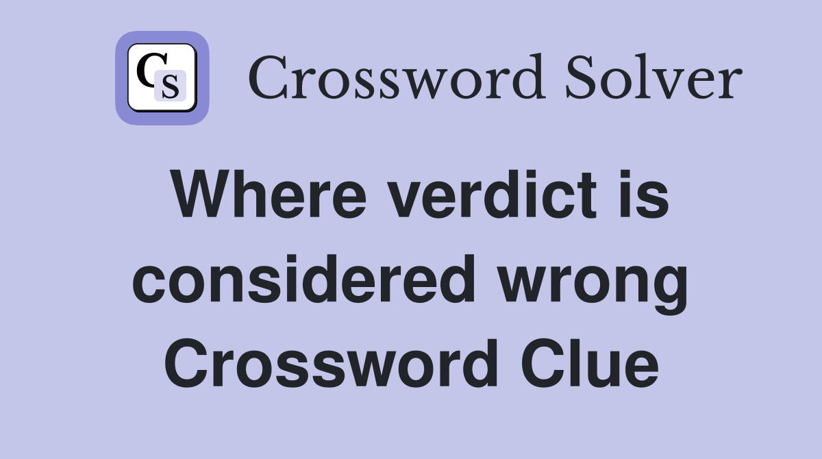 Where verdict is considered wrong Crossword Clue