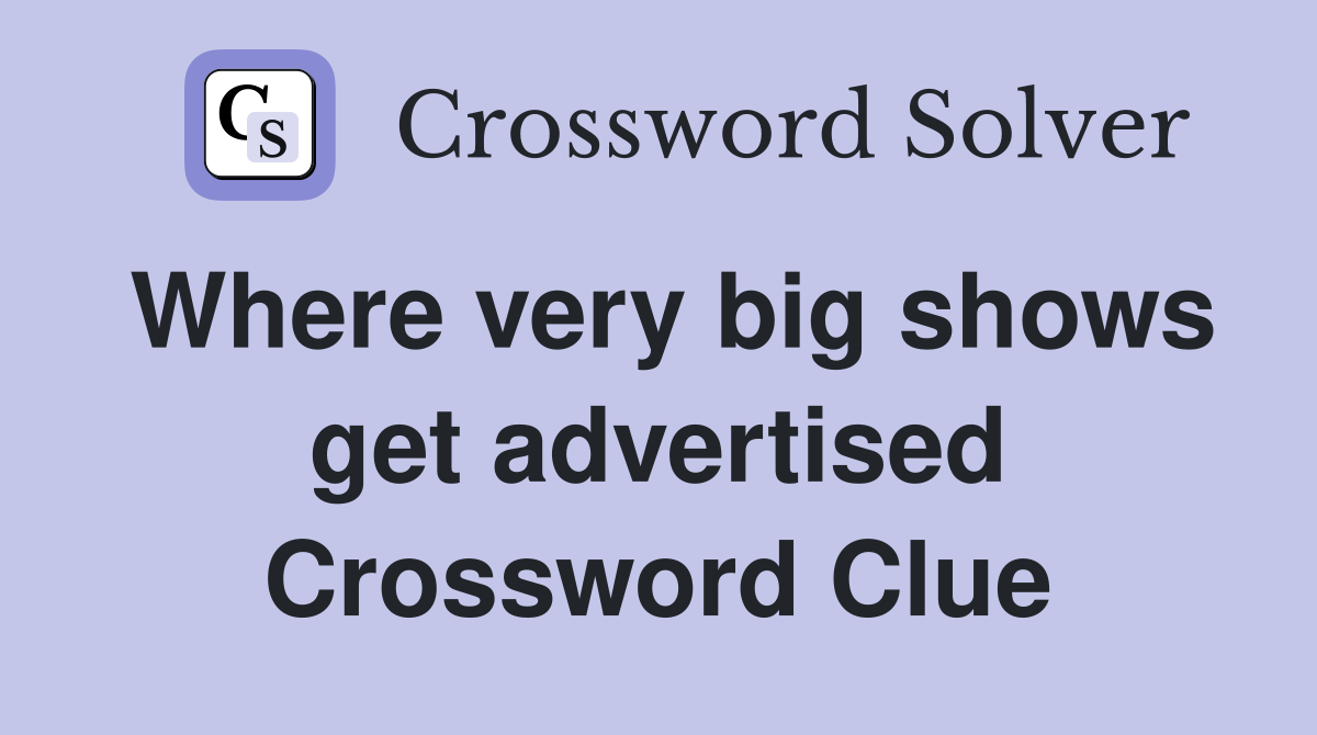 Where very big shows get advertised Crossword Clue