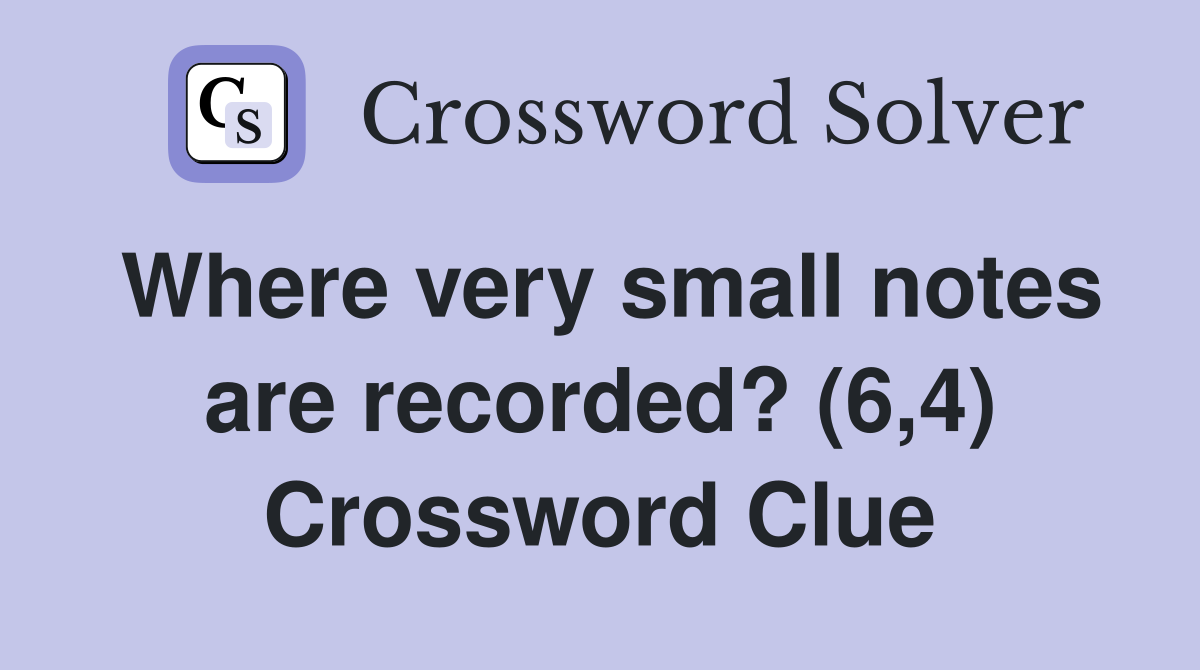Where very small notes are recorded? (6,4) Crossword Clue