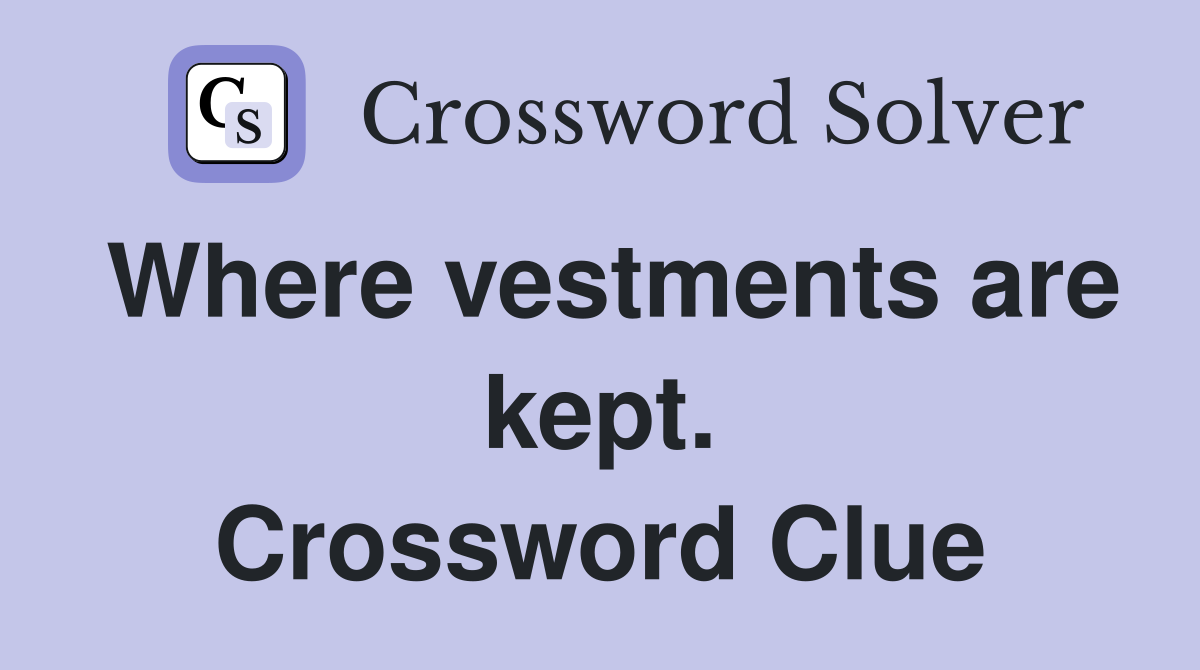 Where vestments are kept. Crossword Clue