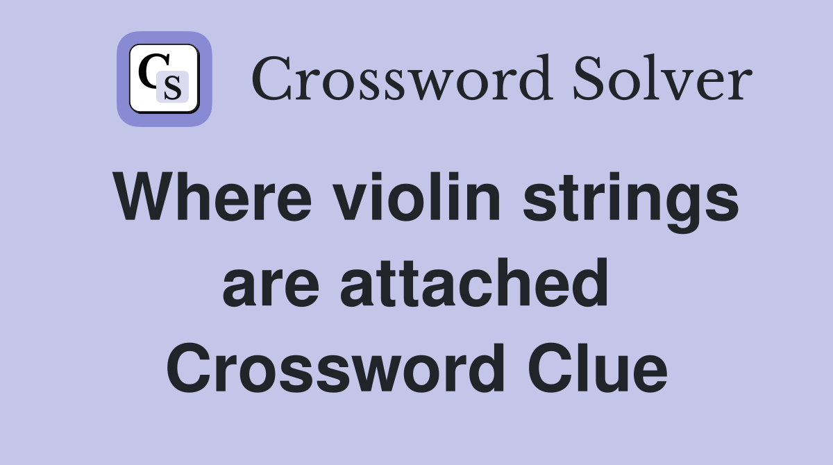 Where violin strings are attached Crossword Clue