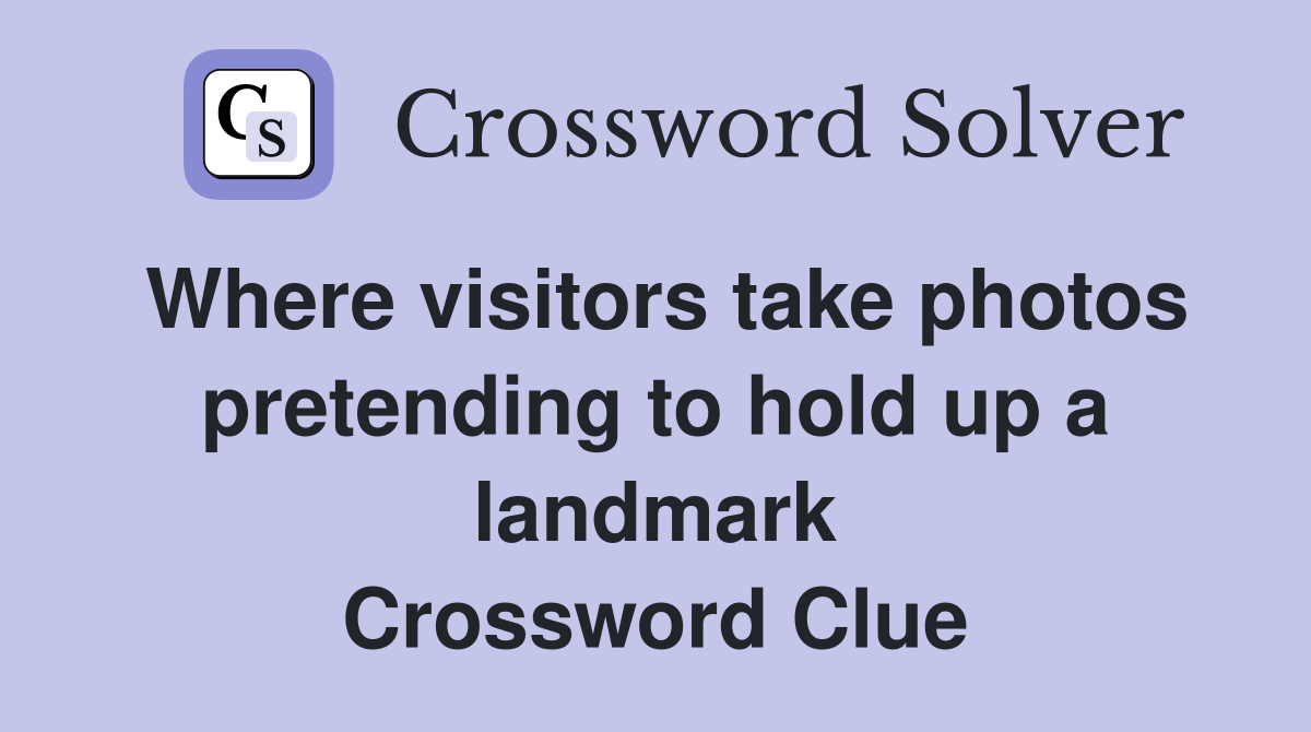 Where visitors take photos pretending to hold up a landmark Crossword Clue