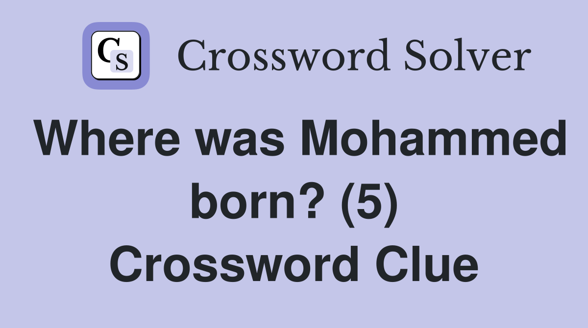 Where was Mohammed born? (5) Crossword Clue