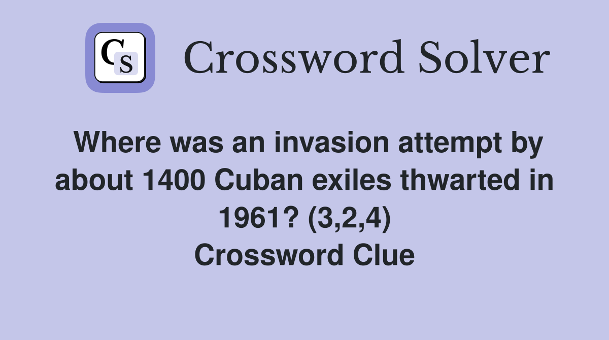 Where was an invasion attempt by about 1400 Cuban exiles thwarted in 1961? (3,2,4) Crossword Clue