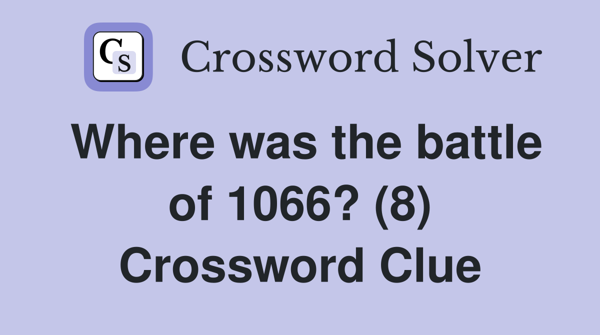 Where was the battle of 1066? (8) Crossword Clue