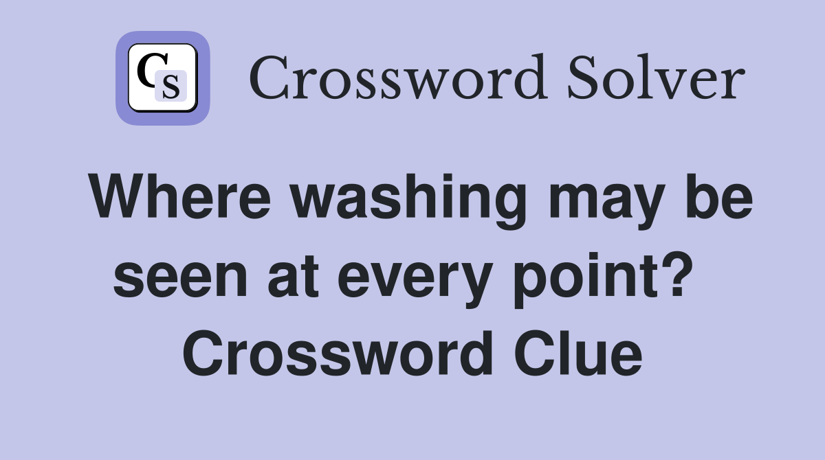Where washing may be seen at every point?  Crossword Clue