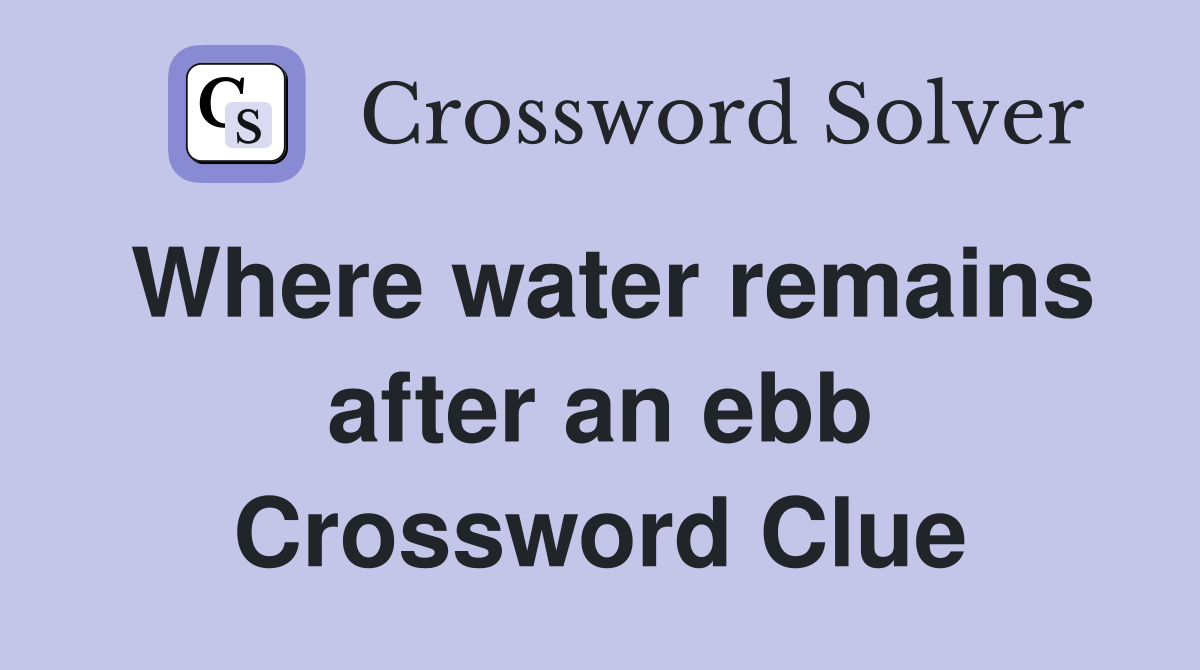 Where water remains after an ebb Crossword Clue