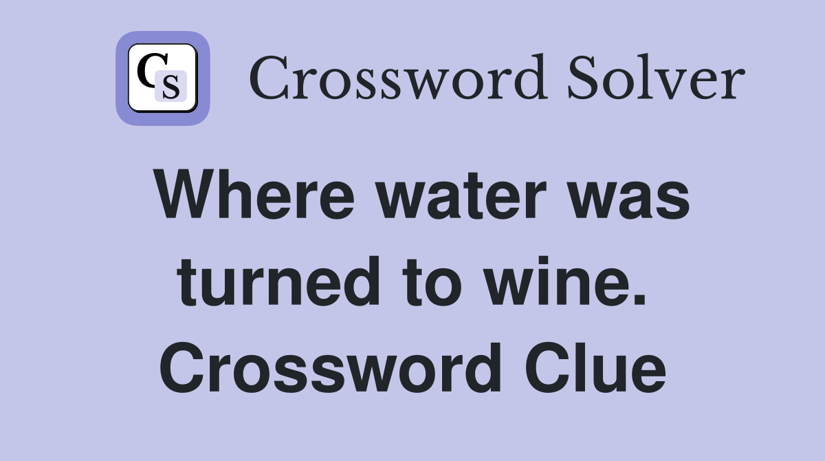 Where water was turned to wine. Crossword Clue
