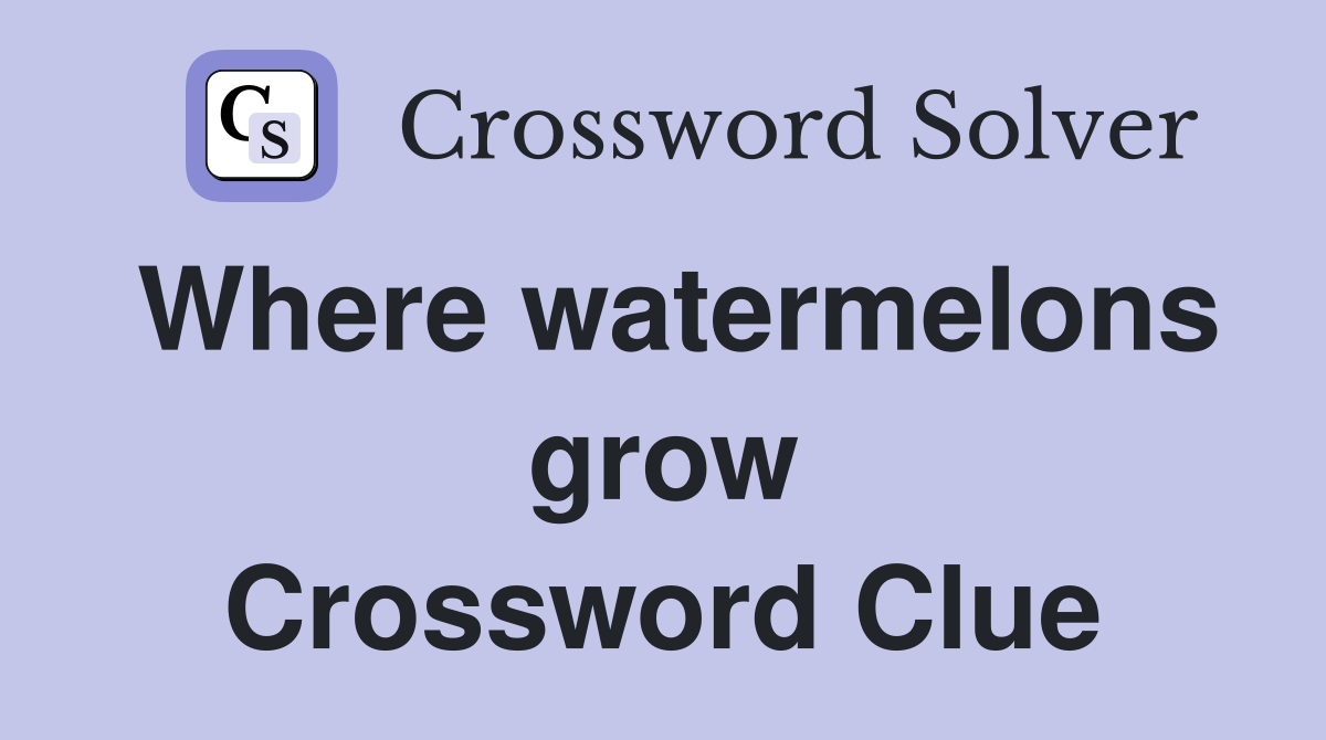 Where watermelons grow Crossword Clue