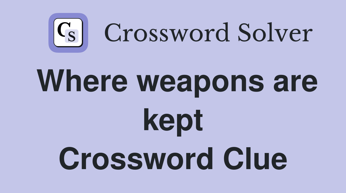 Where weapons are kept Crossword Clue