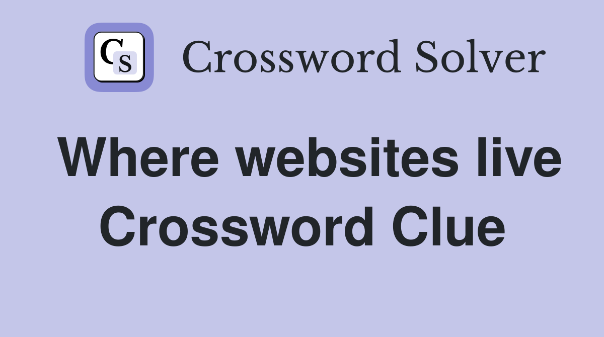Where websites live Crossword Clue