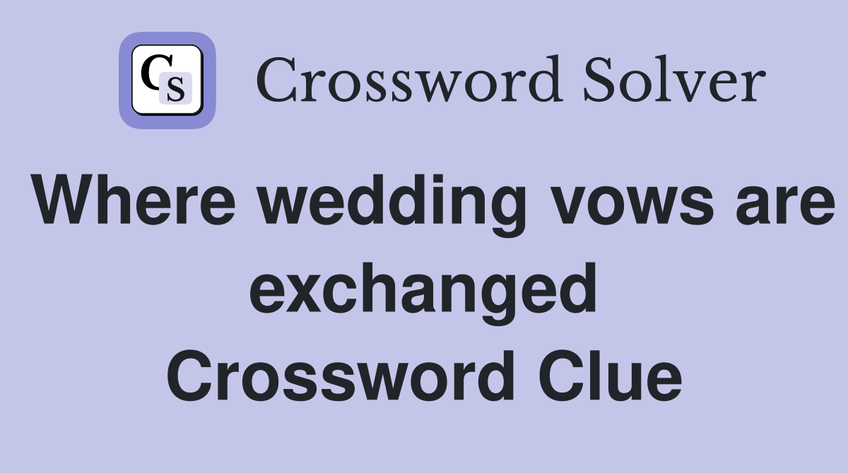Where wedding vows are exchanged Crossword Clue