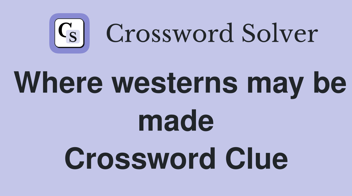 Where westerns may be made Crossword Clue