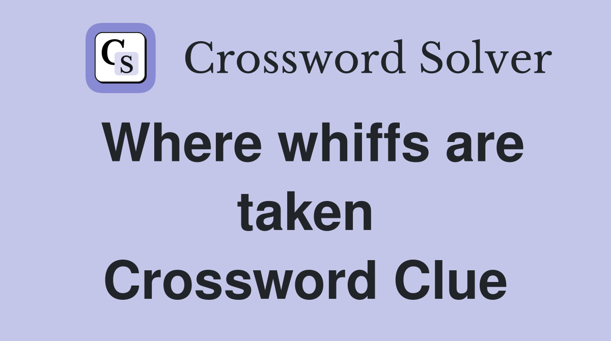 Where whiffs are taken Crossword Clue