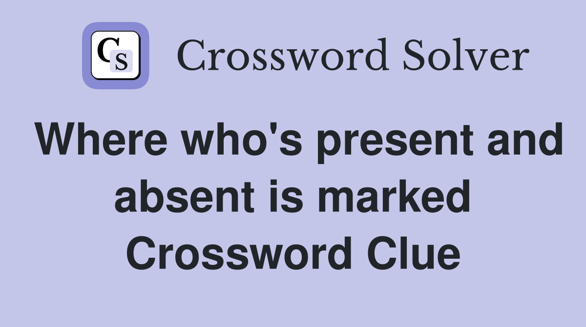 Where who's present and absent is marked Crossword Clue