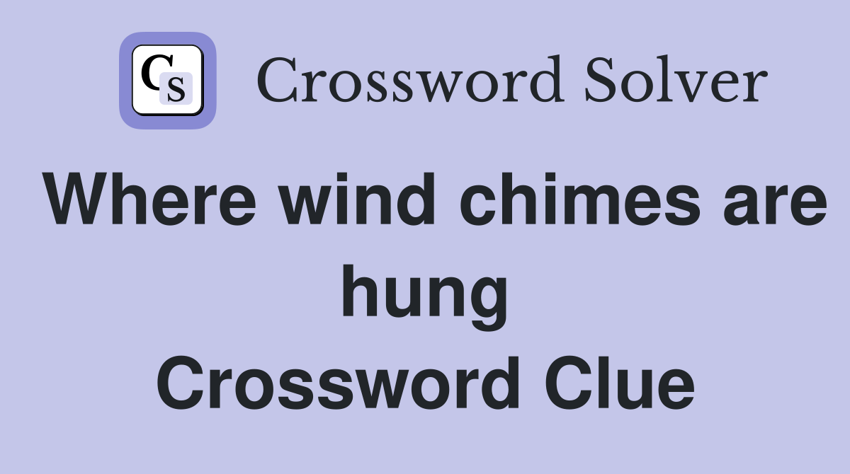 Where wind chimes are hung Crossword Clue