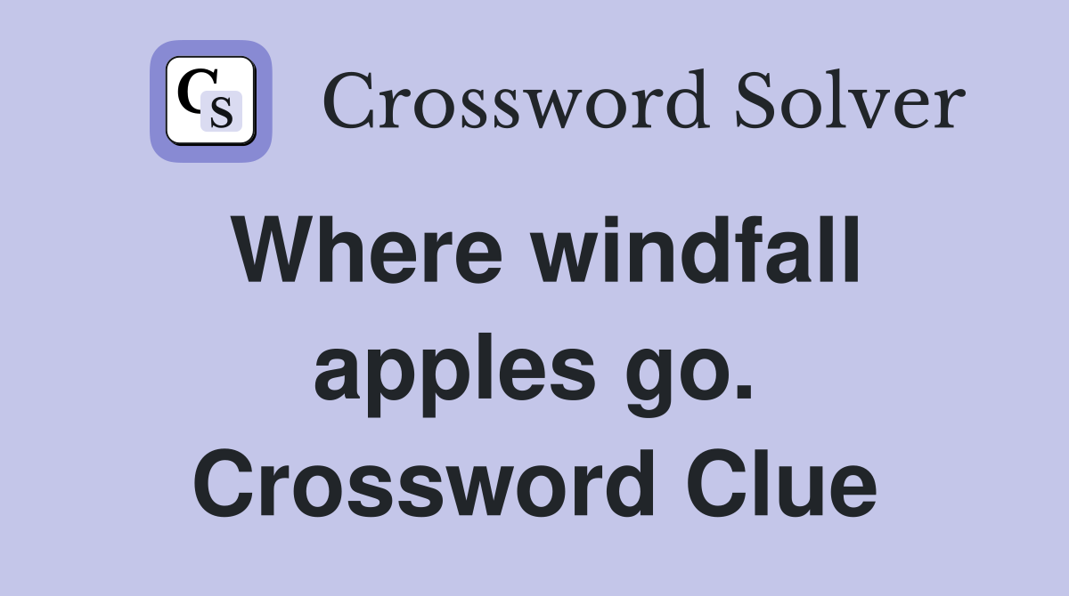 Where windfall apples go. Crossword Clue