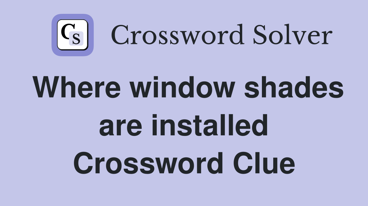 Where window shades are installed Crossword Clue