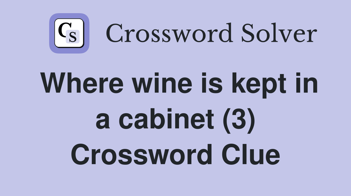 Where wine is kept in a cabinet (3) Crossword Clue