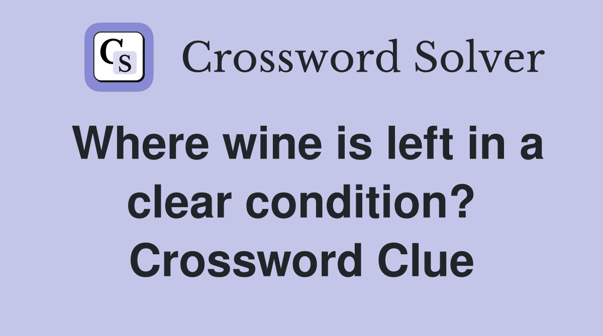 Where wine is left in a clear condition? Crossword Clue