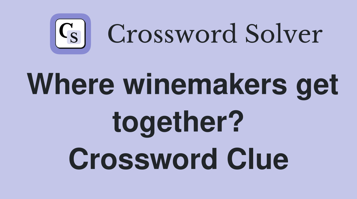 Where winemakers get together? Crossword Clue