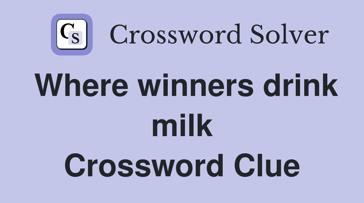 Where winners drink milk Crossword Clue