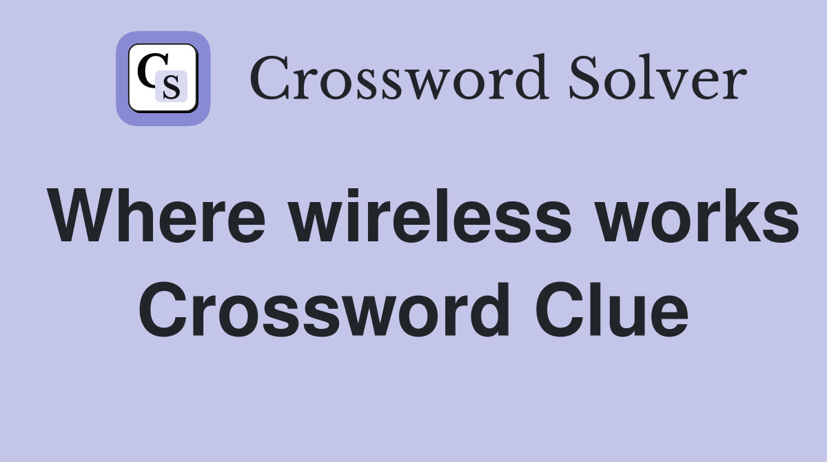 Where wireless works Crossword Clue