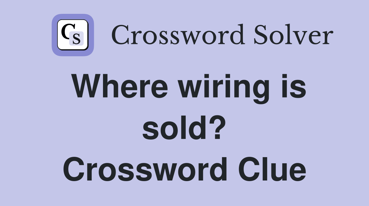 Where wiring is sold? Crossword Clue