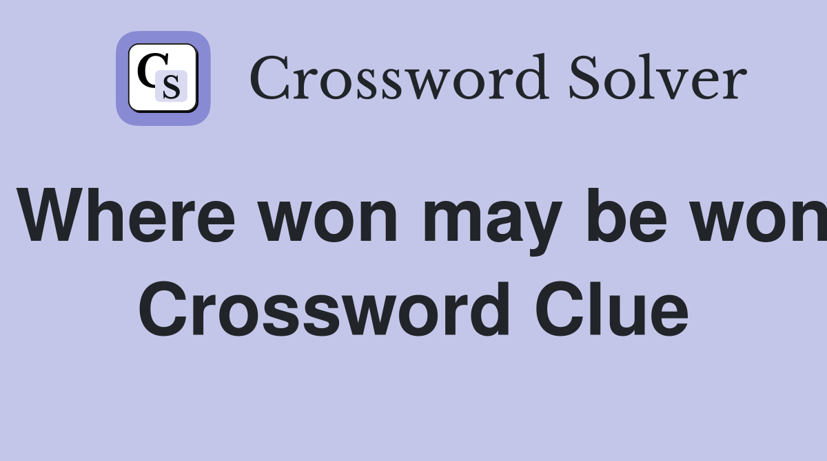 Where won may be won Crossword Clue