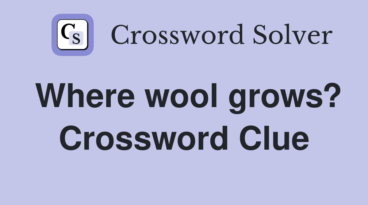 Where wool grows? Crossword Clue