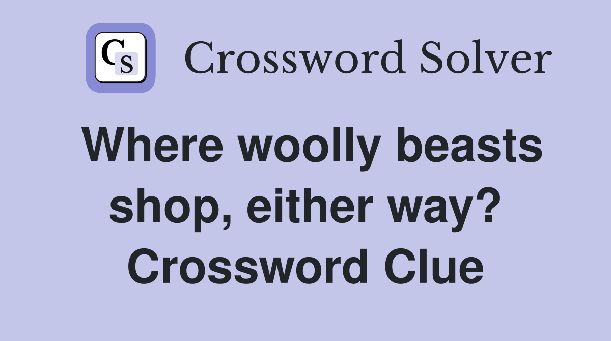 Where woolly beasts shop, either way? Crossword Clue