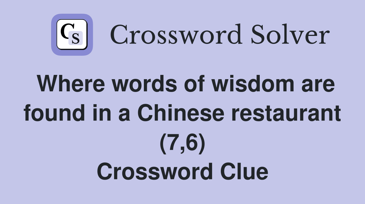 Where words of wisdom are found in a Chinese restaurant (7,6) Crossword Clue