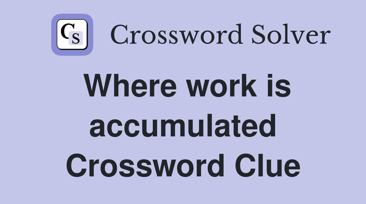 Where work is accumulated Crossword Clue