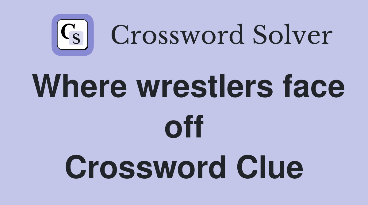 Where wrestlers face off Crossword Clue