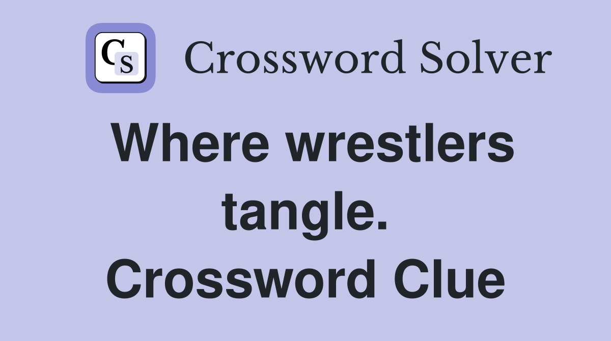 Where wrestlers tangle. Crossword Clue